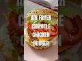 Air Fryer chipotle chicken burger 😋 #airfryerrecipes #airfryer #food #recipe #easyrecipe