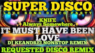 🔥NEW SUPER DISCO LOVE SONG  SUMMER TRIP☀️⛱️  [ IT MUST HAVE BEEN LOVE ] NONSTOP REQUEST DISCO REMIX