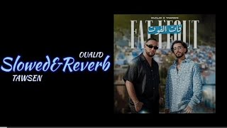 OUALID X TAWSEN - FAT L'FOUT (Slowed&Reverb)
