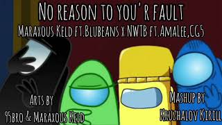 Mashup No Reason To Your Fault Kruzhalov Kirill