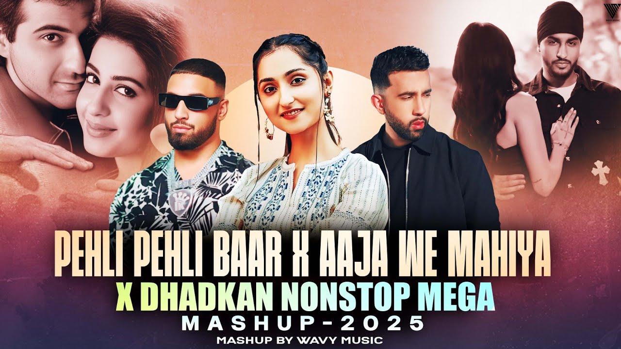 Pehli Pehli Baar X Dhadkan X Aja We Mahiya - Nonstop Mega Mashup 2025 | Imran Khan | Mashup Jukebox