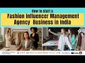 How to start a_ Fashion Influencer Management Agency Business in India I BUSINESS IDEAS &amp; PLAN GUIDE