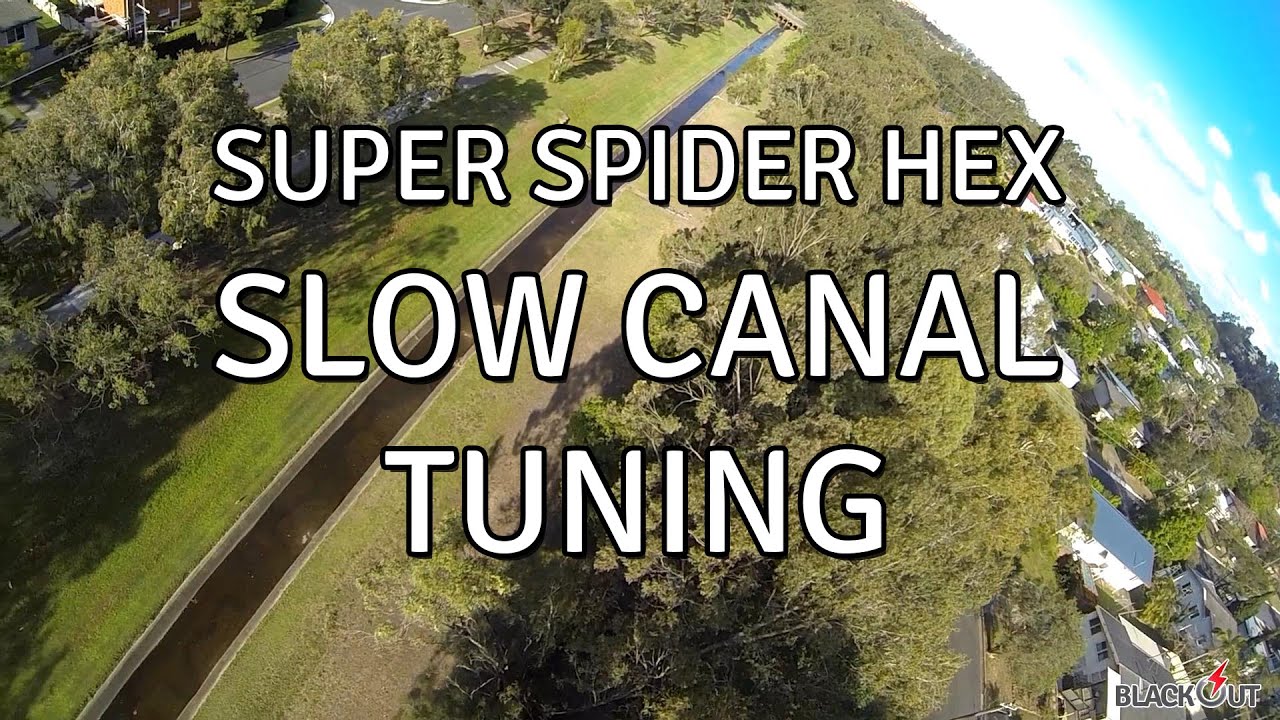 Slow Canal Tuning // Blackout Super Spider Hex // CM2208-20 2000kv // Naze32 Acro