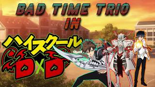 BAD TIME TRIO in DXD chapter