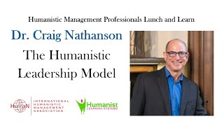 The Humanistic Leadership Model with Dr. Craig Nathanson