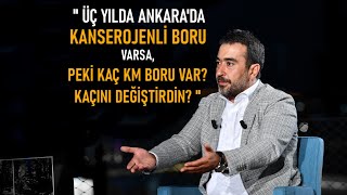 “ Üç Yilda Ankara’da Kanserojenli̇ Boru Varsa Maden Kaç Km Boru Var? Kaçini Deği̇şti̇rdi̇n ? “