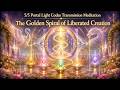 5/5 Portal Light Codes Transmission - The Golden Spiral of Liberated Creation Meditation