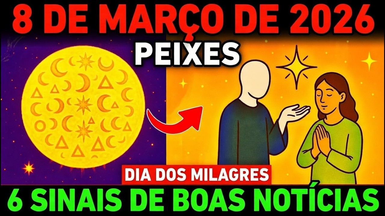 PEIXES ♓ 6 PODEROSAS BÊNÇÃOS CHEGAM EM 8 DE MARÇO DE 2026 | UMA VIRADA TRANSFORMADORA