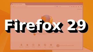 Firefox Evolution: Firefox 29