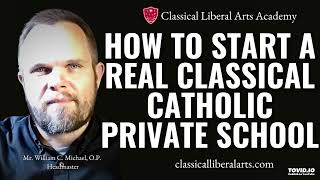 How to Start a Real Classical Catholic Private School