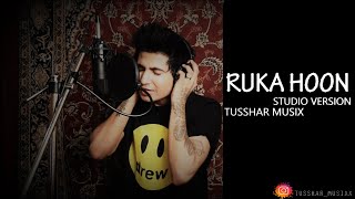 Ruka Hoon - Studio Version || Tusshar Musix || Jigar Saraiya