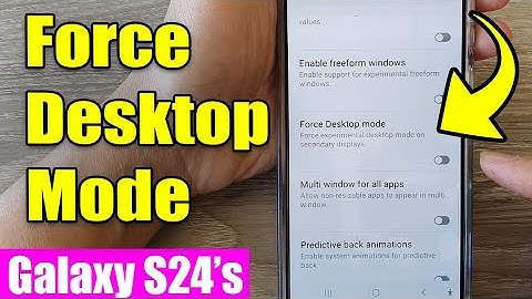 Galaxy S24/S24+/Ultra: How to Enable/Disable Force Desktop Mode