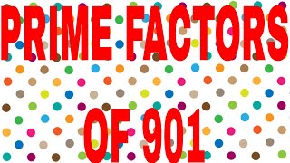 PRIME FACTORS OF 901