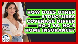 How Does Other Structures Coverage Differ HO-3 Vs. HO-5 Home Insurance? - Your Home Insurance Guide