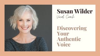 Vocal Coach Susan Wilder ON: Discovering Your Authentic Voice