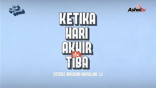 Ketika hari akhir itu tiba - Ustadz Maududi Abdullah, Lc