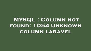MySQL : Column not found: 1054 Unknown column laravel