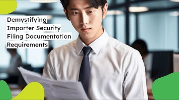 Demystifying Importer Security Filing Documentation Requirements