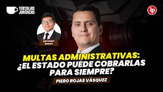 Administrative Fines: Can the state collect them forever? | Piero Rojas and Anthony Rosas on LP