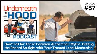 Ep. 87 - Don't Fall for These Common Auto Repair Myths! Setting the Record Straight with The Experts