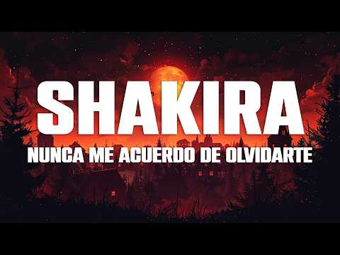 Shakira - Nunca Me Acuerdo de Olvidarte (Letra/Lyrics)