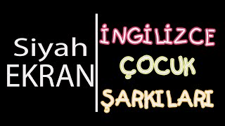 İngilizce Siyah Ekran Çocuk Şarkıları | Black Screen Kids Songs | Siyah Ekran Çocuk Müzikleri