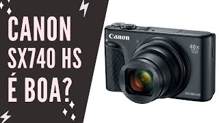 Review Canon PowerShot SX740 HS de 20Mp e 4k compacta, Vale a Pena?