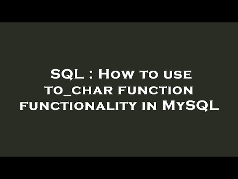 SQL : How to use to_char function functionality in MySQL