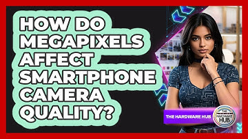 How Do Megapixels Affect Smartphone Camera Quality? - The Hardware Hub