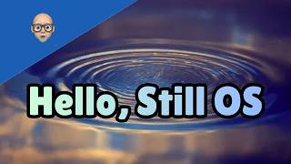 Hello, Still OS
