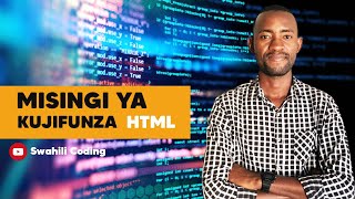 Misingi ya Kujifunza HTML Language (episode 01)- Swahili Coding