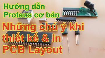 Phần mềm Proteus-In PCB layout và những chú ý trước khi xuất file để gia công
