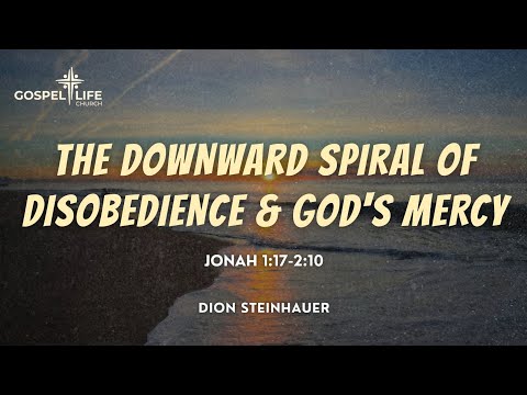 The Downward Spiral Of Disobedience & God's Mercy (Jonah 1:17