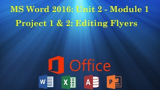 UNIT 2: MS Word Module 1 - Project 1 and Project 2 (Editing Flyers)