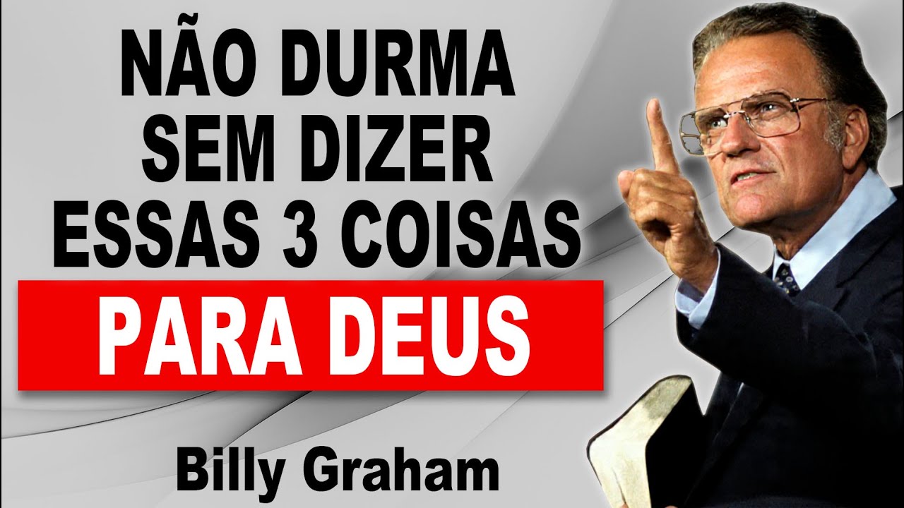 Não Durma Sem Dizer Essas 3 Coisas para Deus! | Billy Graham