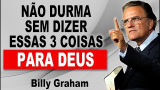 Não Durma Sem Dizer Essas 3 Coisas Para Deus Billy Graham