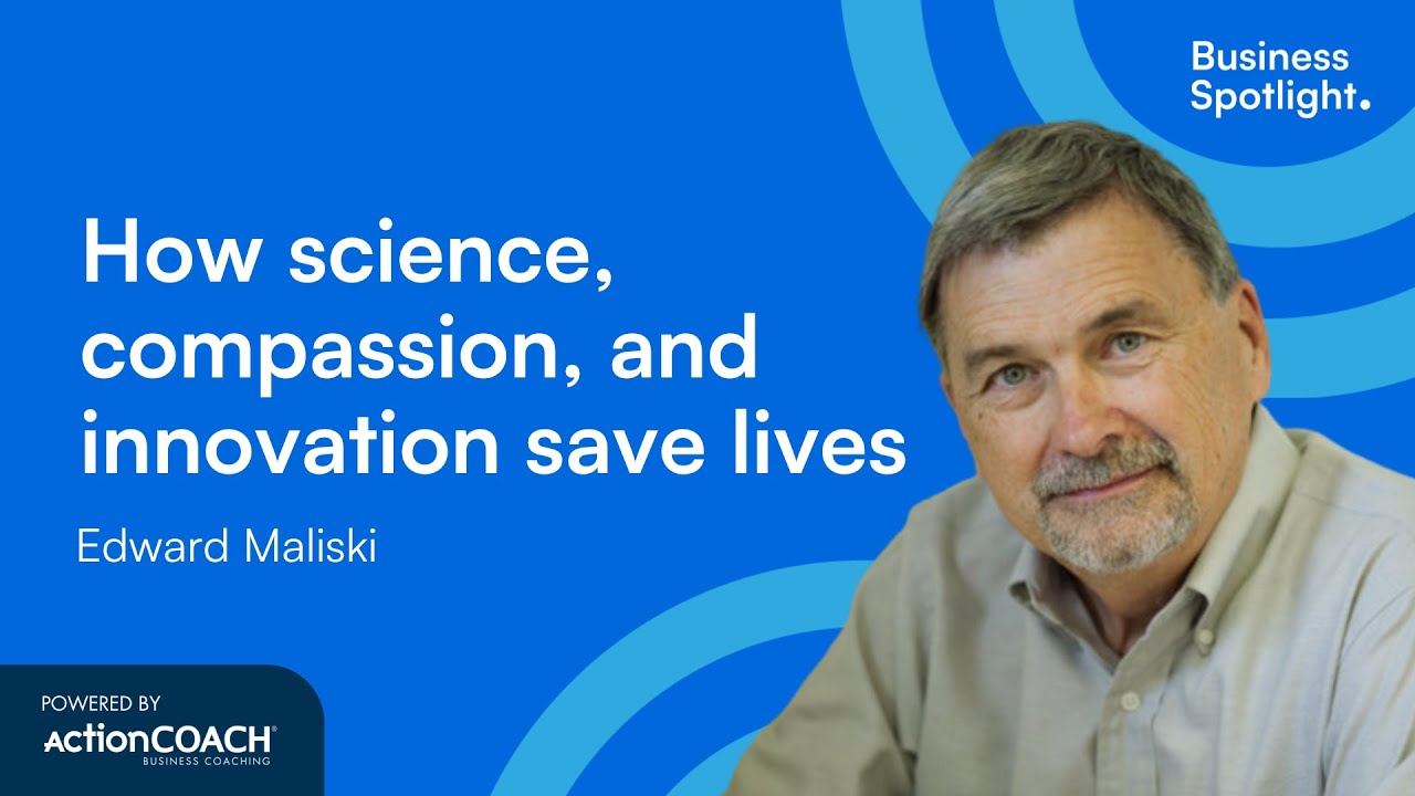 HOW SCIENCE, COMPASSION, AND INNOVATION SAVE LIVES | With Edward Maliski | The Business Spotlight
