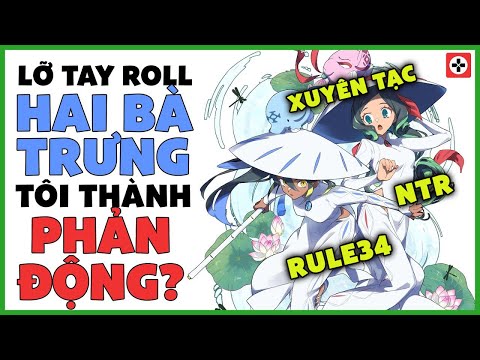 Video Lỡ tay roll Hai Bà Trưng, tôi trở thành PHẢN ĐỘNG |... - youtube
