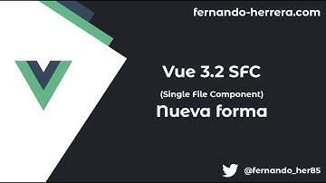 Vue 3.2:  Single File Component (SFC) - Nueva forma