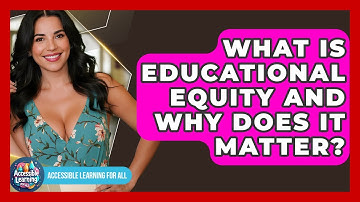 What Is Educational Equity And Why Does It Matter? - Accessible Learning For All