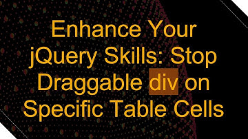 Enhance Your jQuery Skills: Stop Draggable div on Specific Table Cells