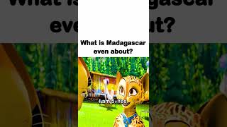 What Is Madagascar Even About?