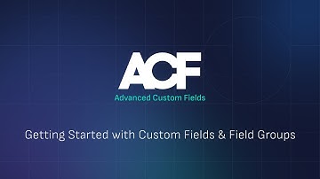 Getting Started with ACF Custom Fields & Field Groups