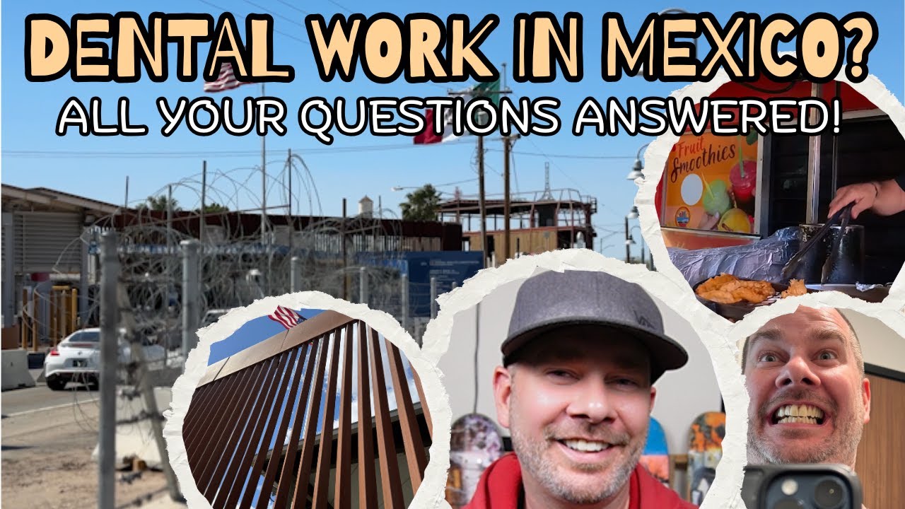 Getting Dental Work in Mexico: Everything You Need to Know (Los Algodones FAQ)