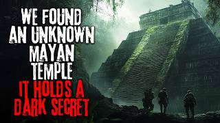 We Discovered An Unknown Mayan Temple. It Holds A Dark Secret | Creepypasta