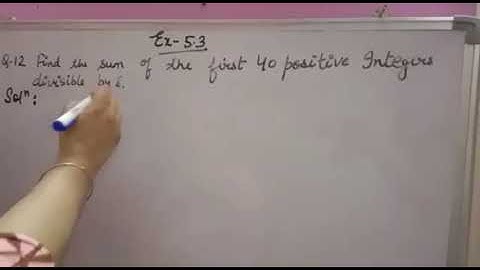 Find the sum of the first 40 positive integers divisible by 6 Question12 of exercise 5.3