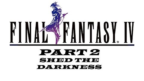 Shed The Darkness - Final Fantasy IV Pixel Remaster - Part 2
