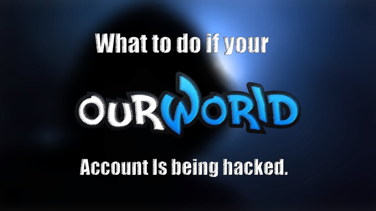 ourWorld - What to do if your account is being hacked