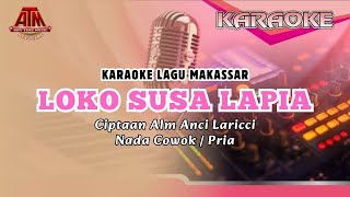 Karaoke Lagu Makassar || LOKO SUSA LAPIA || Ciptaan Alm. Anci Laricci || Nada Cowok