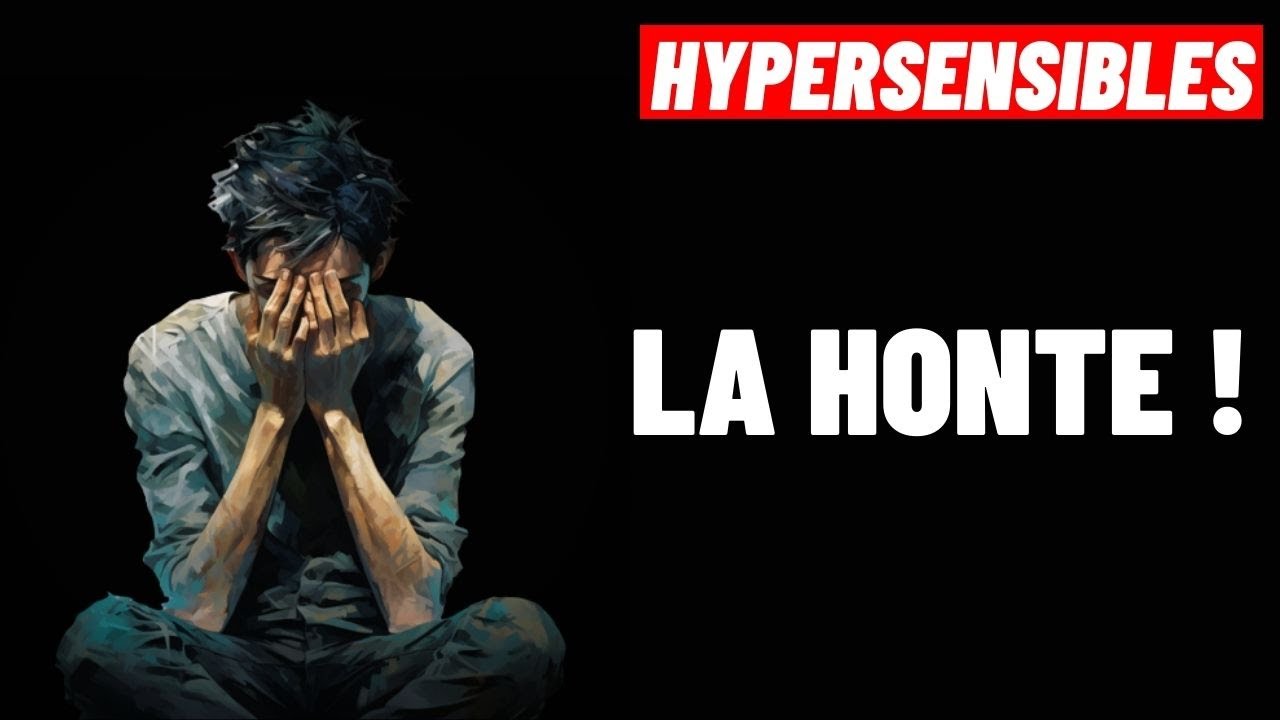 HYPERSENSIBLES:  COMMENT SE DÉBARASSER DE LA HONTE